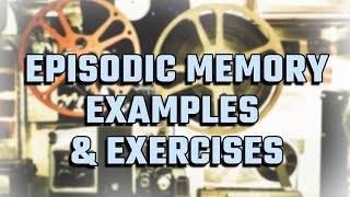 Episodic Memory Example And 3 Episodic Memory Improvement Exercises [upl. by Ajoop906]