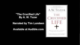 The Crucified Life by A W Tozer [upl. by Aronek]