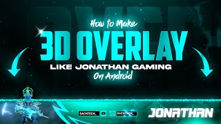 How To Make 3D Overlay Like Jonathan Gaming  Make Animated Gaming Overlay on Android 2021 [upl. by Nomzzaj773]