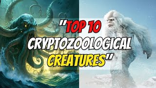 The World of Cryptids Unveiling the Top 10 Mysterious Creatures [upl. by Ynnub]