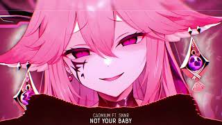 Nightcore  Not Your Baby LyricsNightcoreNotYourBabyCadmiumlyrics moe1 [upl. by Lewison]