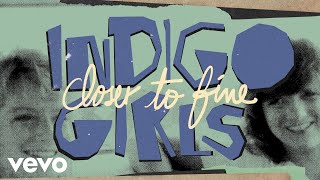 Indigo Girls  Closer to Fine Official Lyric Video [upl. by Acirdna]