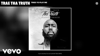 Trae tha Truth  Tried To Play Me Audio [upl. by Caldwell850]