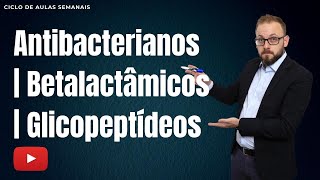 Aula de Farmacologia  Antibacterianos Betalactâmicos  Glicopeptídeos [upl. by Assilla]