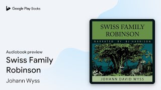 Swiss Family Robinson by Johann Wyss · Audiobook preview [upl. by Elokin]