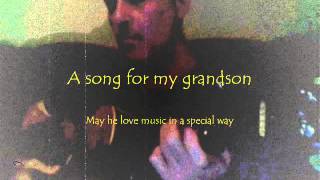 A Song for my grandson [upl. by Poliard747]