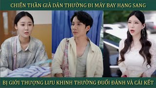 Chiến thần giả dân thường đi máy bay hạng sang bị giới thượng lưu khinh thường đuổi đánh và cái kết [upl. by Darrel768]