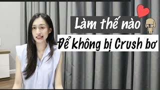 Cách để không bị Crush Bơ Crush Ghét Thoát ế Trần Minh Phương Thảo [upl. by Mcmath]