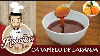 CALDA DE CARAMELO DE LARANJA 56 Receitas de Pai [upl. by Buzzell]