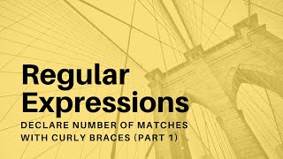 Regular Expressions  12  Declare Number of Matches with Curly Braces I [upl. by Iaw593]