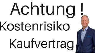 Achtung  Kostenrisiko Kaufvertrag [upl. by Allesiram]