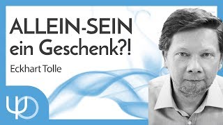 AlleinSEIN  ein Geschenk ❤️🎁  Eckhart Tolle deutsch [upl. by Sirkin]