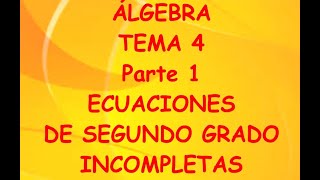 ÁLGEBRA TEMA 4 ECUACIONES DE SEGUNDO GRADO Parte 1 Incompletas [upl. by Geraud698]