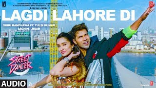 LAGDI LAHORE DI Audio  Street Dancer 3D  Varun DShraddha K Nora F Guru RandhawaTulsi Kumar [upl. by Nare]