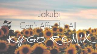 Jakubi  Cant Afford It All Kygo Remix [upl. by Battiste201]