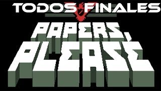 Papers Please  TODOS LOS FINALES [upl. by Nalek]