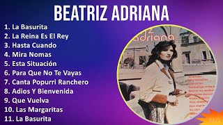 Beatriz Adriana 2024 MIX Grandes Exitos  La Basurita La Reina Es El Rey Hasta Cuando Mira Nomas [upl. by Nedda]