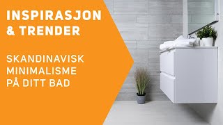 Inspirasjon amp trender  Skandinavisk minimalisme på ditt bad [upl. by Allez]