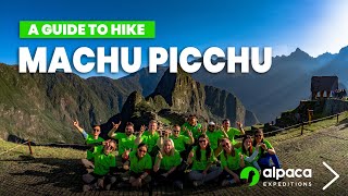 A Guide to Hiking to Machu Picchu  Alpaca Expeditions [upl. by Rizzo802]