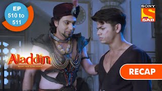 Aladdin  अलादीन  Ep 510 amp 511  RECAP [upl. by Bradford14]