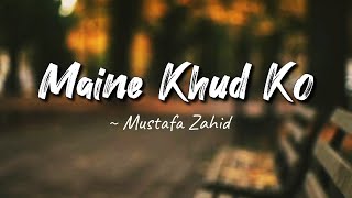 Maine Khud Ko lyrics  Ragini MMS 2  Mustafa Zahid  LYRICS🖤 [upl. by Ioved991]