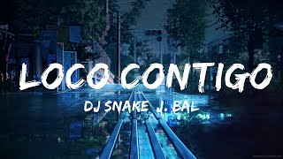 DJ Snake J Balvin Tyga  Loco Contigo Lyrics Letra 25min [upl. by Eelyek]