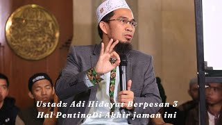 Ustaz Adi Hidayat Berpesan 3 Hal Penting di Akhir Jaman ini [upl. by Natala177]