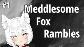 Meddlesome Fox Rambles The First [upl. by Rudolfo]