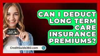 Can I Deduct Long Term Care Insurance Premiums  CreditGuide360com [upl. by Nnairrehs323]