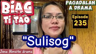 quotSulisogquot PAGADALAN a drama BIAG TI TAOEpisode 235 Jena Almoite Drama [upl. by Gawen]