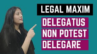 DELEGATUS NON POTEST DELEGARE  LEGAL MAXIM  LEGAL LANGUAGE [upl. by Nordna]