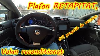 Retapitare plafon Golf 5 GTI reconditionare volan si detailing interior [upl. by Ludovika]