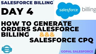 DAY 4  HOW TO GENERATE ORDERS IN BILLING amp SALESFORCE CPQ  SALESFORCE BILLING  Gopal Salesforce [upl. by Barton233]