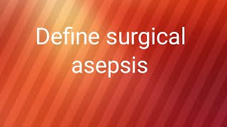 Define surgical asepsis  what is the defination of surgical asepsis [upl. by Silecara237]