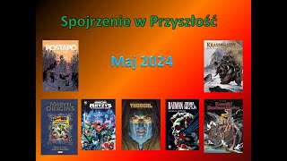 Spojrzenie w przyszłość czyli zapowiedzi komiksowe  maj 2024 r [upl. by Nnairet]