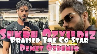 Demet Özdemir good comments from the co star sukru ozyildiz  Turkish Tv Series Actor Şükrü Özyıldız [upl. by Ahsoem]