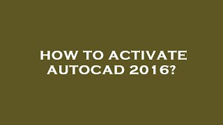 How to activate autocad 2016 [upl. by Scheck]