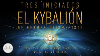 3 Iniciados  El Kybalión de Hermes Trismegisto Las 7 Leyes Universales Audiolibro en Español [upl. by Adalheid612]