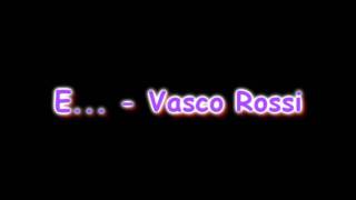 E  Vasco Rossi Testo [upl. by Ianej]