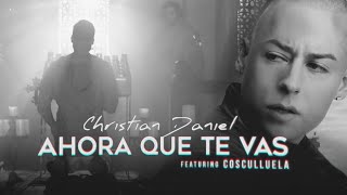 Christian Daniel amp Cosculluela  Ahora Que Te Vas Remix Video Letra Oficial [upl. by Gnohp]