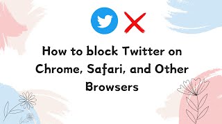 How to block Twitter on Chrome Safari and Other Browsers [upl. by Arlin891]