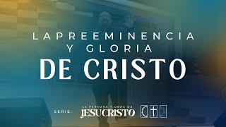 La Preeminencia y Gloria de Cristo  Sermones Menap [upl. by Lig]