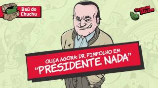 Doutor Pimpolho  Presidente Nada [upl. by Alam]