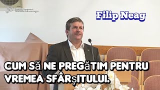 Filip Neag  Cum să ne pregătim pentru vremea Sfârșitului  Predică 2023 [upl. by Anividul]