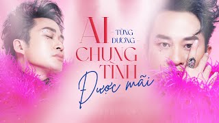 AI CHUNG TÌNH ĐƯỢC MÃI  Tùng Dương 2023 Version  Official Lyric Video [upl. by Nnovahs]