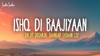 Diljit Dosanjh ShankarEhsaanLoy  Ishq Di Baajiyaan Lyrics [upl. by Ennybor3]