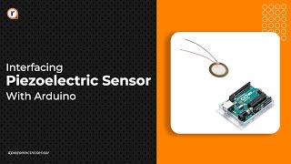 How To Interface a Piezoelectric Sensor with an Arduino [upl. by Atirb348]