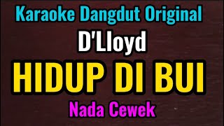 HIDUP DI BUI  DLloyd  Karaoke Dangdut Original  Nada Cewek [upl. by Rehtse]