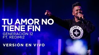 Generación 12 Ft Redimi2  Tu Amor No Tiene Fin Versión En vivo [upl. by Sisenej]