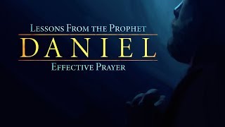 Lessons from the Prophet Daniel Effective Prayer [upl. by Tolland]